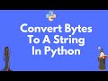 How to convert bytes to a string in Python