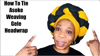 How To Tie Asoke Weaving Gele Headwrap