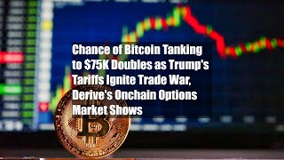 Chance of Bitcoin Tanking to $75K Doubles as Trump's Tariffs Ignite Trade War, Derive's Onchain