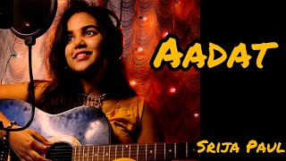 Aadat | Female Cover | Srija Paul | Atif Aslam | Jal The Band | Kalyug |