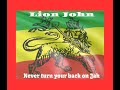 Lion John - Never turn your back on Jah