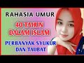 Rahasia Umur 40 Tahun Dalam Islam, Perbanyak Syukur dan Taubat @belajarbersama79