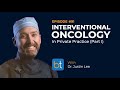 Interventional Oncology in Private Practice (Part 1) w/ Dr. Justin Lee | BackTable Podcast Ep. 91