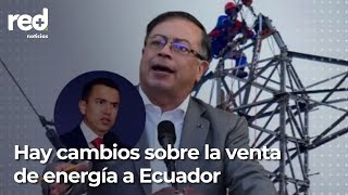 En medio de crisis, Petro dice que Colombia está 'cerquita' de venderle energía a Ecuador | Red+
