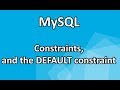 4. MySQL: Constraints, and the DEFAULT constraint