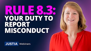 The “Snitch” Rule: Rule 8.3 & Your Duty To Report Attorney Misconduct | Justia Webinars