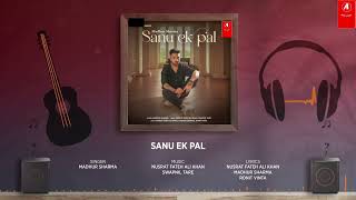 SANU EK PAL (Audio): Madhur Sharma, Avantika | Nusrat Fateh Ali Khan, Swapnil Tare | Ronit Vinta