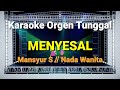 MENYESAL - MANSYUR S // NADA WANITA // KARAOKE ORGEN TUNGGAL