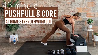 45 Minute Push Pull and Core At Home Strength Workout | Dumbbells | Supersets | Low Impact