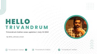 Hello Trivandrum | Trivandrum Indian updates | 14 July 2022