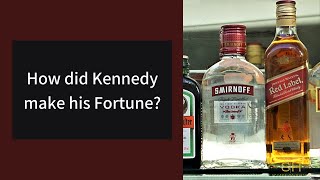 How Did Kennedy Make His Fortune