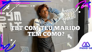 TBT Com teu marido. Tem como? | Coreografia #MEXASE