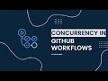 GitHub Actions - Workflow Concurrency