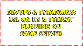 DevOps & SysAdmins: SSL on IIS & Tomcat running on same server
