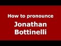 How to pronounce Jonathan Bottinelli (Spanish/Argentina) - PronounceNames.com