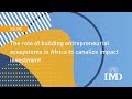 The role of building entrepreneurial ecosystems in Africa to canalize impact investment