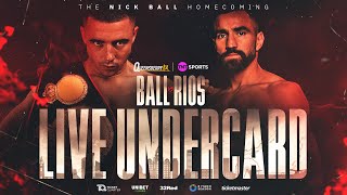 LIVE Undercard | Nick Ball vs Ronny Rios | Brown, McGivern, Biswana, Nelson Birchall \u0026 Brad Strand 💥