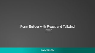 Code with me - Form Builder in React with Tailwind. Part 2