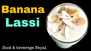 How To Make Banana Lassi At Home [in Nepali] Lassi Recipe In Restaurant style || F\u0026B Nepal