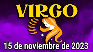😨 𝐍𝐨 𝐥𝐨 𝐜𝐫𝐞𝐞𝐫á𝐬 😨 Horóscopo de hoy Virgo ♍ 15 de Noviembre de 2023|Tarot