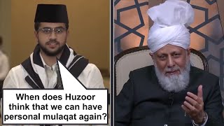 When does Huzoor think that we can have personal mulaqat again?