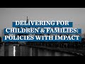 Delivering for Children and Families: Policies With Impact