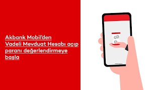 Akbank Mobil'den Vadeli Mevduat Hesabı Açmak Çok Kolay