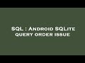 SQL : Android SQLite query order issue
