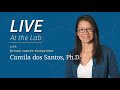 LIVE At the Lab with Camila dos Santos: Pregnancy and Breast Cancer