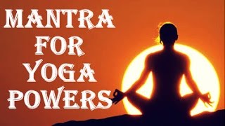 YOGA MANTRA : VERY POWERFUL TO GET YOGIC POWERS !