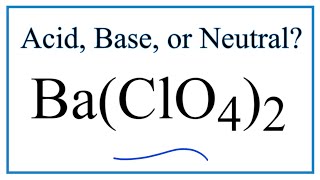 Is Ba(ClO4)2 acidic, basic, or neutral (dissolved in water)?