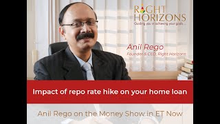 Impact of Repo Rate Hike On Your Home Loan | Anil Rego on the Money Show in ET Now | Right Horizons