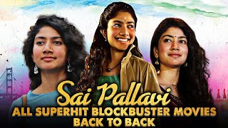 Sai Pallavi All Superhit Blockbuster Movies Back To Back | Fidaa, Maari 2, Dil Dhadak Dhadak, MCA