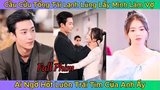 Cầu Cứu Tổng Tài Lạnh Lùng Lấy Mình Làm Vợ - Ai Ngờ Hốt Luôn Trái Tim Của Anh Ấy