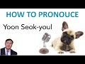 How to pronounce: Yoon Seok-youl 윤석열