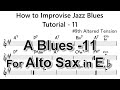 How to Improvise - C jam Blues - Tutorial for Alto Sax -11  (#9th altered tension)