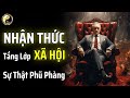 SỰ THẬT PHŨ PHÀNG VỀ NHẬN THỨC GIỮA CÁC TẦNG LỚP XÃ HỘI | CỔ NHÂN THUẬT