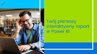 Twój pierwszy interaktywny raport w Power BI