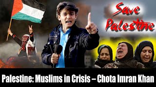 Palestine: Muslims in Crisis – Chota Imran Khan Call for Peace and Justice  2025