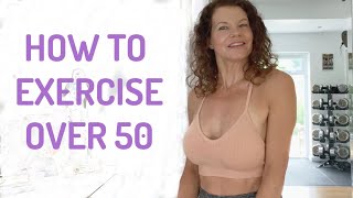HOW TO EXERCISE FOR WOMEN OVER 50 | the 7 things you need to be doing now.