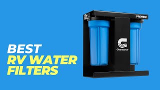 Best RV Water Filters - Uncover the Secret to Pristine Water in Your RV!