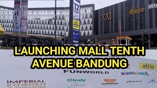 GRAND OPENING TENTH AVENUE BANDUNG,SOFT OPENING MITRA10,ATRIA,CINEMA XXI SHOPPING MALL TENTH AVENUE