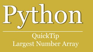 QuickTip #161 - Python Tutorial - Largest Number In Array | Print | Max Value
