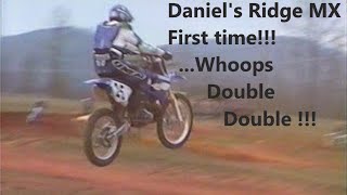 Daniel's Ridge Motocross - FIRST TIME!!! ...WHOOPS DOUBLE DOUBLE!!!!!