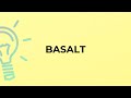 What is the meaning of the word BASALT?