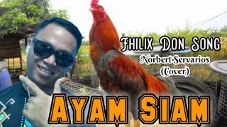 Ayam Siam Fhilix Don Song || Norbert Servarios ( Cover )