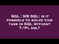 SQL : MS SQL: is it possible to solve this task in SQL without T/PL sql?