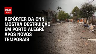 Repórter da CNN mostra destruição em Porto Alegre após novos temporais | LIVE CNN