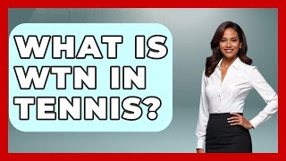 What Is WTN In Tennis? - The Racket Xpert