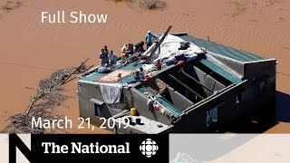 The National for March 21, 2019 — Philpott & SNC-Lavalin, 737 MAX Safety, Mozambique Rescues